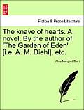 The Knave of Hearts. a Novel. by the Author of 'The Garden of Eden' [I.E. A. M. Diehl], Etc. Vol. III