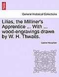 Lilias, the Milliner's Apprentice ... with ... Wood-Engravings Drawn by W. H. Thwaits.
