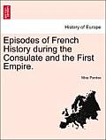 Episodes of French History During the Consulate and the First Empire.
