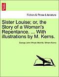 Sister Louise; Or, the Story of a Woman's Repentance. ... with Illustrations by M. Kerns.