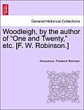 Woodleigh, by the Author of One and Twenty, Etc. [F. W. Robinson.]
