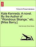Kate Kennedy. a Novel. by the Author of Wondrous Strange, Etc. [Miss Barry.]