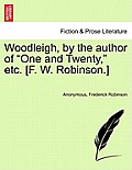Woodleigh, by the Author of One and Twenty, Etc. [F. W. Robinson.]