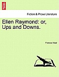 Ellen Raymond: Or, Ups and Downs.
