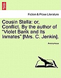 Cousin Stella: Or, Conflict. by the Author of Violet Bank and Its Inmates [Mrs. C. Jenkin].