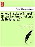 A Hero in Spite of Himself. (from the French of Luis de Bellemare.)