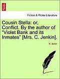 Cousin Stella: Or, Conflict. by the Author of Violet Bank and Its Inmates [Mrs. C. Jenkin].