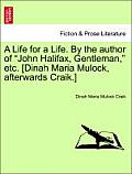 A Life for a Life. by the Author of John Halifax, Gentleman, Etc. [Dinah Maria Mulock, Afterwards Craik.] Vol. I