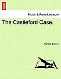 The Castleford Case. Vol. I.