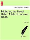 Blight; Or, the Novel Hater. a Tale of Our Own Times.