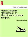 Frank Marland's Manuscripts; Or, Memoirs of a Modern Templar.