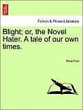 Blight; Or, the Novel Hater. a Tale of Our Own Times.