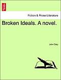 Broken Ideals. a Novel.