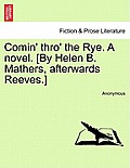 Comin' Thro' the Rye. a Novel. [by Helen B. Mathers, Afterwards Reeves.] Vol. II
