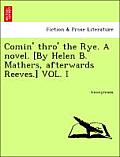 Comin' Thro' the Rye. a Novel. [By Helen B. Mathers, Afterwards Reeves.] Vol. I