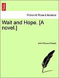 Wait and Hope. [A Novel.]