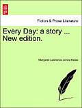 Every Day: A Story ... New Edition.