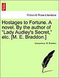 Hostages to Fortune. a Novel. by the Author of Lady Audley's Secret, Etc. [M. E. Braddon.] Vol. III