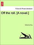 Off the Roll. [A Novel.]