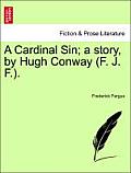 A Cardinal Sin; A Story, by Hugh Conway (F. J. F.).
