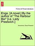 Enga. [A Novel.] by the Author of The Harbour Bar [I.E. Lady Prestwich.]