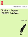 Graham Aspen, Painter. a Novel.