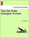 The Old Order Changes. a Novel. Vol. I.
