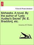 Mohawks. a Novel. by the Author of Lady Audley's Secret [M. E. Braddon], Etc. Vol. III.