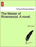The Master of Riverswood. a Novel.