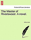 The Master of Riverswood. a Novel.