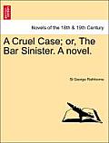 A Cruel Case; Or, the Bar Sinister. a Novel.