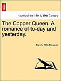 The Copper Queen. a Romance of To-Day and Yesterday.