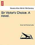Sir Victor's Choice. a Novel.