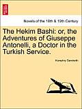 The Hekim Bashi: Or, the Adventures of Giuseppe Antonelli, a Doctor in the Turkish Service.