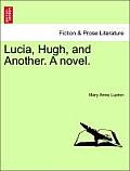Lucia, Hugh, and Another. a Novel.