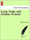Lucia, Hugh, and Another. a Novel.