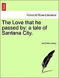 The Love That He Passed by: A Tale of Santana City. Vol. III