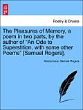 The Pleasures of Memory, a Poem in Two Parts, by the Author of An Ode to Superstition, with Some Other Poems [Samuel Rogers].