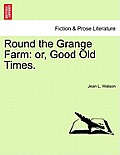 Round the Grange Farm: Or, Good Old Times.