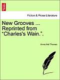 New Grooves ... Reprinted from Charles's Wain..