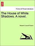 The House of White Shadows. a Novel.
