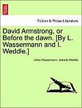 David Armstrong, or Before the Dawn. [By L. Wassermann and I. Weddle.]