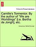 Camille's Tormentor. by the Author of We Are Worldlings [I.E. Bertha de Jongh], Etc.