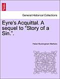 Eyre's Acquittal. a Sequel to Story of a Sin..