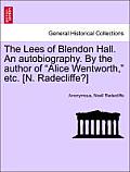 The Lees of Blendon Hall. an Autobiography. by the Author of Alice Wentworth, Etc. [N. Radecliffe?]