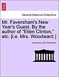 Mr. Faversham's New Year's Guest. by the Author of Ellen Clinton, Etc. [I.E. Mrs. Woodward.]