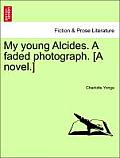 My Young Alcides. a Faded Photograph. [A Novel.]