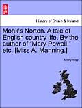 Monk's Norton. a Tale of English Country Life. by the Author of Mary Powell, Etc. [Miss A. Manning.]