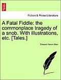 A Fatal Fiddle: The Commonplace Tragedy of a Snob. with Illustrations, Etc. [Tales.]