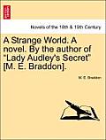 A Strange World. a Novel. by the Author of Lady Audley's Secret [M. E. Braddon].
